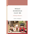 What Schools Can Be: A Guide for Educators - Hardcover
