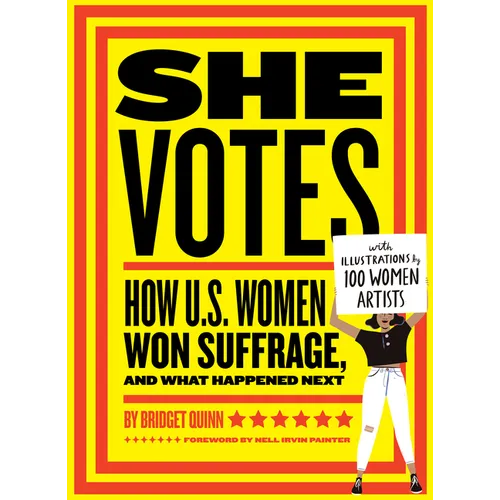 She Votes: How U.S. Women Won Suffrage, and What Happened Next - Hardcover