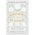 Rhythms of Renewal: Trading Stress and Anxiety for a Life of Peace and Purpose - Hardcover