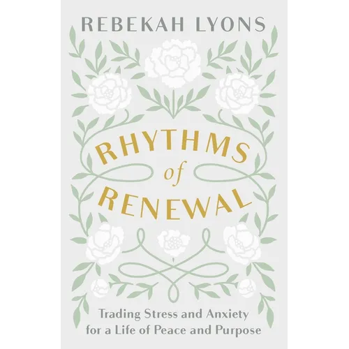 Rhythms of Renewal: Trading Stress and Anxiety for a Life of Peace and Purpose - Hardcover