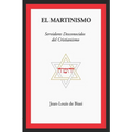 El Martinismo: Servidores Desconocidos del Cristianismo - Paperback