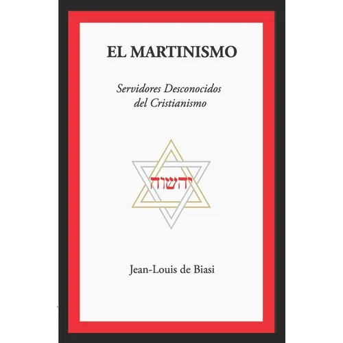El Martinismo: Servidores Desconocidos del Cristianismo - Paperback