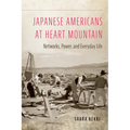 Japanese Americans at Heart Mountain: Networks, Power, and Everyday Life - Paperback