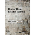 Hebrew Idioms Found in the Bible - Paperback