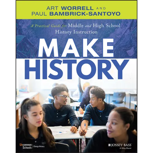 Make History: A Practical Guide for Middle and High School History Instruction (Grades 5-12) - Paperback