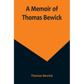 A Memoir of Thomas Bewick - Paperback