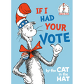 If I Had Your Vote--By the Cat in the Hat - Hardcover