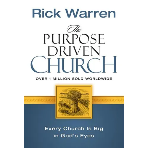The Purpose Driven Church: Growth Without Compromising Your Message & Mission - Hardcover