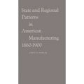 State and Regional Patterns in American Manufacturing, 1860-1900 - Hardcover
