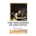 The Discourses of Epictetus: With the Encheiridion - A Selection - Paperback