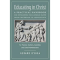Educating in Christ: A Practical Handbook for Developing the Catholic Faith from Childhood to Adolescence -- For Parents, Teachers, Catechists and Sch - Paperback