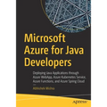 Microsoft Azure for Java Developers: Deploying Java Applications Through Azure Webapp, Azure Kubernetes Service, Azure Functions, and Azure Spring Clo - Paperback