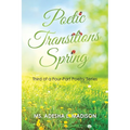 Poetic Transitions Spring: Third of a Four-Part Poetry Series - Paperback