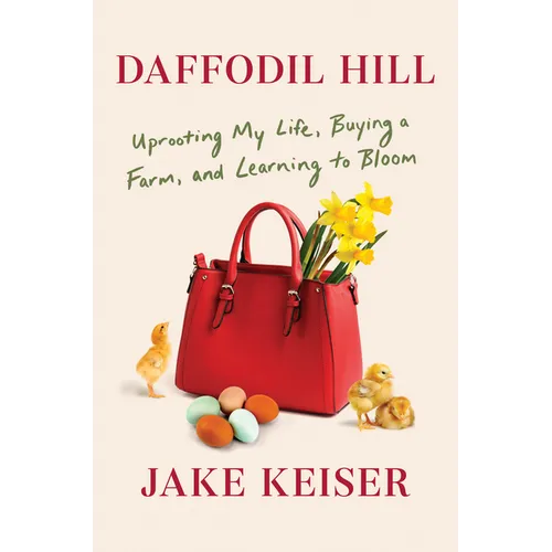 Daffodil Hill: Uprooting My Life, Buying a Farm, and Learning to Bloom - Hardcover