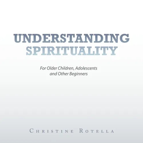 Understanding Spirituality: For Older Children, Adolescents and Other Beginners - Paperback