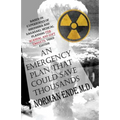 An Emergency Plan That Could Save Thousands: Based on Experiences of Hiroshima and Nagasaki, Medical Planning FDA Scam and Soft Targets: Third Edition - Paperback