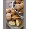 Everyday Potato Cookbook: Main Dishes, Potato Salads, Sides & Desserts! - Paperback