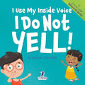 I Use My Inside Voice. I Do Not Yell!: An Affirmation-Themed Toddler Book About Yelling (Ages 2-4) - Paperback