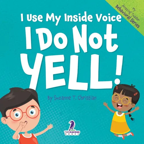 I Use My Inside Voice. I Do Not Yell!: An Affirmation-Themed Toddler Book About Yelling (Ages 2-4) - Paperback