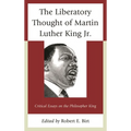 The Liberatory Thought of Martin Luther King Jr.: Critical Essays on the Philosopher King - Paperback