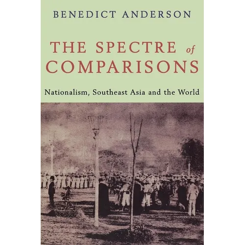 The Spectre of Comparisons: Nationalism, Southeast Asia, and the World - Paperback