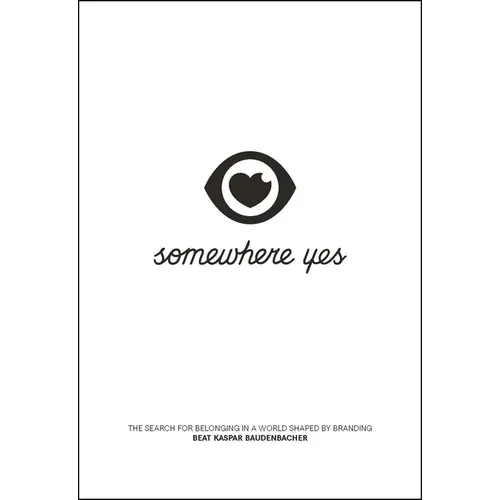 Somewhere Yes: The Search for Belonging in a World Shaped by Branding - Paperback