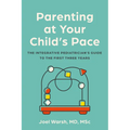 Parenting at Your Child's Pace: The Integrative Pediatrician's Guide to the First Three Years - Paperback