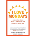 I Love Mondays: Accomplish More, Make a Difference, and Create a Culture Shift - Paperback