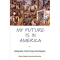 My Future Is in America: Autobiographies of Eastern European Jewish Immigrants - Paperback