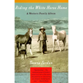 Riding the White Horse Home: A Western Family Album - Paperback