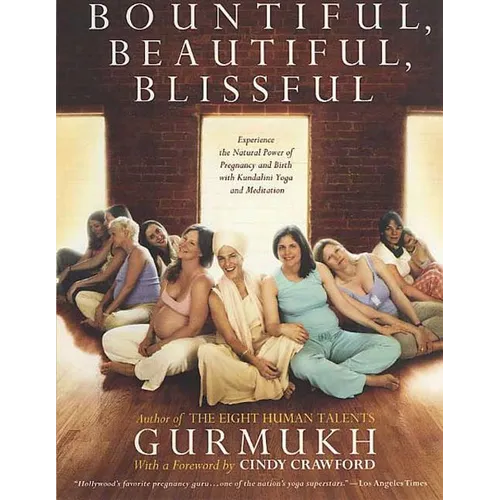 Bountiful, Beautiful, Blissful: Experience the Natural Power of Pregnancy and Birth with Kundalini Yoga and Meditation - Paperback