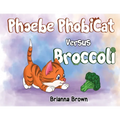 Phoebe PhobiCat Versus Broccoli - Paperback