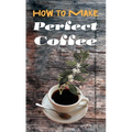 How to Make Perfect Coffee - Paperback