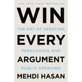 Win Every Argument: The Art of Debating, Persuading, and Public Speaking - Paperback