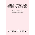 Ainu Syntax Tree Diagram: Based on Universal Sentence Structure - Paperback