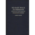 No Easy Walk to Freedom: Reconstruction and the Ratification of the Fourteenth Amendment - Hardcover