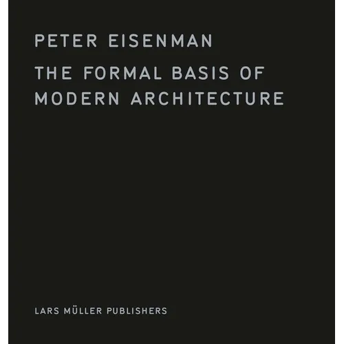 The Formal Basis of Modern Architecture - Hardcover