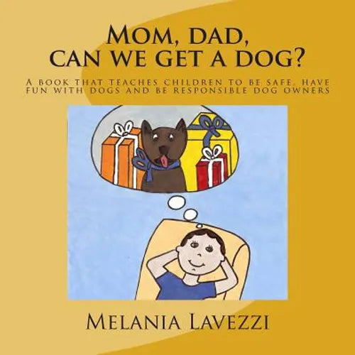Mom, dad, can we get a dog?: A book that teaches children to be safe, have fun with dogs and be responsible dog owners. - Paperback