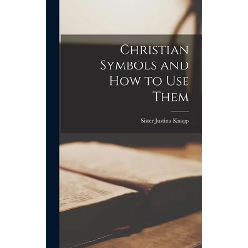 Christian Symbols and How to Use Them - Hardcover