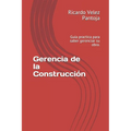 Gerencia de la Construcción: Guía practica para saber gerenciar su obra. - Paperback