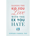 Raising the Kid You Love with the Ex You Hate - Paperback