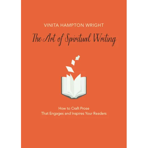 The Art of Spiritual Writing: How to Craft Prose That Engages and Inspires Your Readers - Paperback