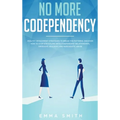 No More Codependency: Healthy Detachment Strategies to Break the Pattern. How to Stop Struggling with Codependent Relationships, Obsessive Jealousy, a - Hardcover