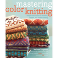 Mastering Color Knitting: Simple Instructions for Stranded, Intarsia, and Double Knitting - Paperback