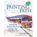 The Painting Path: Embodying Spiritual Discovery Through Yoga, Brush and Color - Hardcover