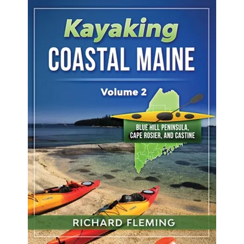 Kayaking Coastal Maine - Volume 2: Blue Hill Peninsula, Cape Rosier, and Castine - Paperback