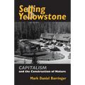 Selling Yellowstone: Capitalism and the Construction of Nature - Hardcover