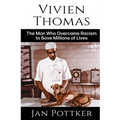 Vivien Thomas: The Man Who Overcame Racism to Save Millions of Lives - Paperback