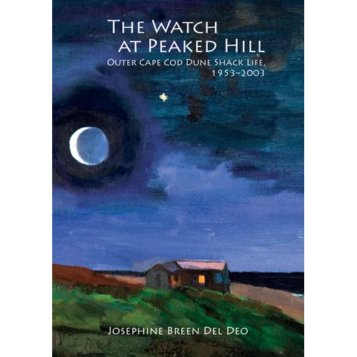 The Watch at Peaked Hill: Outer Cape Cod Dune Shack Life, 1953-2003 - Hardcover