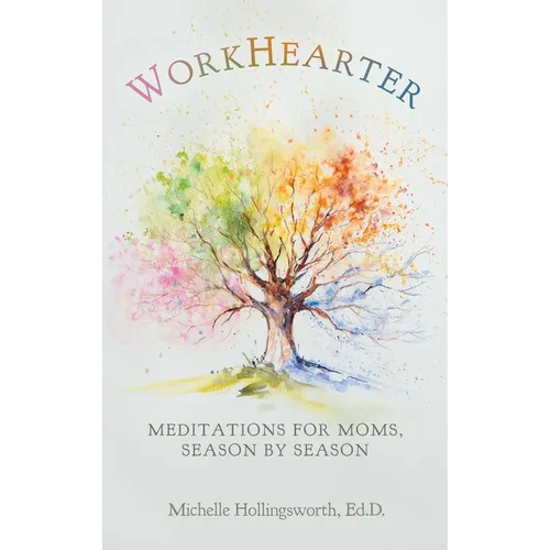 WorkHearter: Meditations for Moms, Season by Season - Hardcover